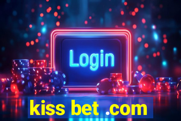 kiss bet .com